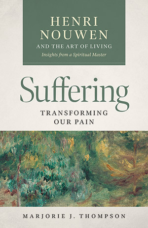 Suffering: Transforming our Pain - Henri Nouwen and the Art of Living