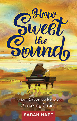 How Sweet the Sound: Lyrical Reflections based on Amazing Grace