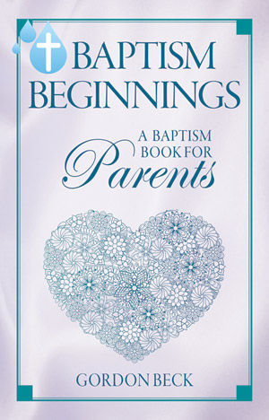 Baptism Beginnings: A Baptism Book for Parents