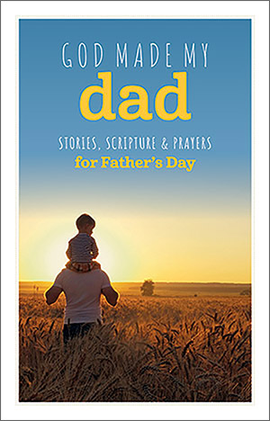 God Made My Dad: Stories, Scripture and Prayers for Father's Day