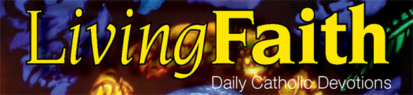 Living Faith: Daily Catholic Devotions - Brought to you by Creative Communications for the Parish. 