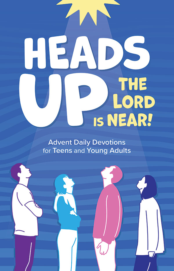 Heads Up the Lord is Near!: Advent Daily Devotions for Teens and Young Adults
