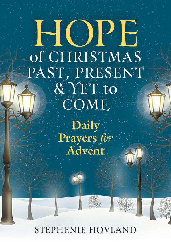 Hope of Christmas Past, Present and Yet to Come: Daily Prayers for Advent
