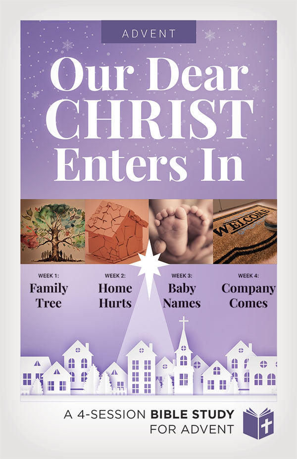 Our Dear Christ Enters In Bible Study for Advent - Student Guide