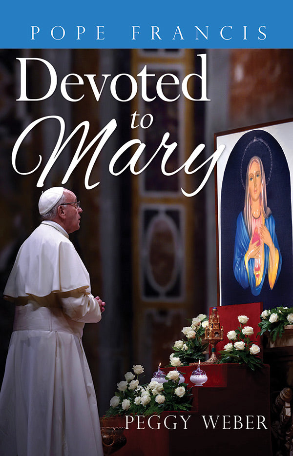 Pope Francis: Devoted To Mary