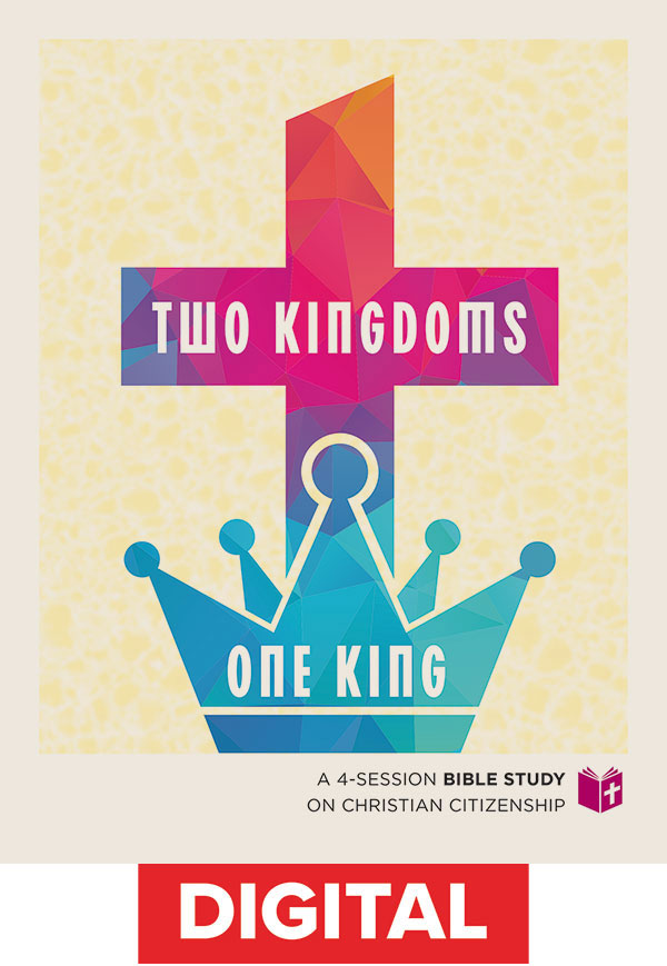 Two Kingdoms, One King: 4 Session bible Study on Christian Citizenship - Digital Download