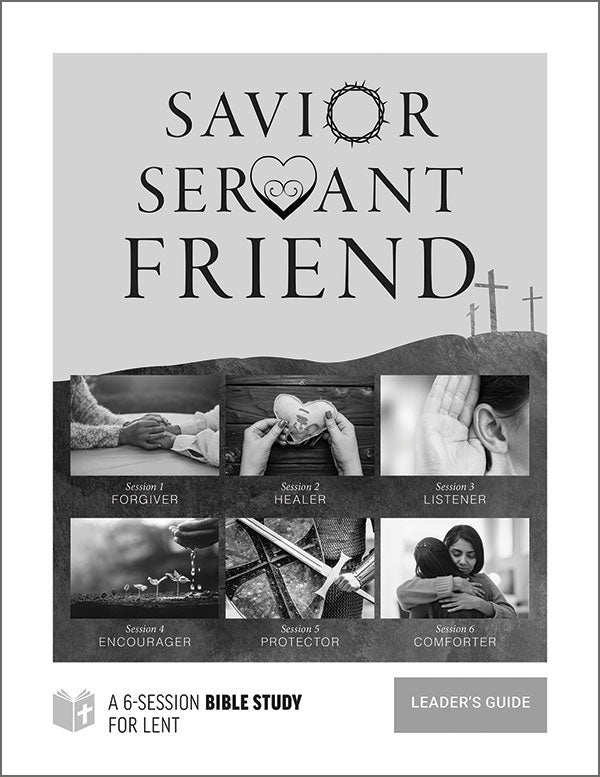 Savior Servant Friend Bible Study for Lent - Leader Guide