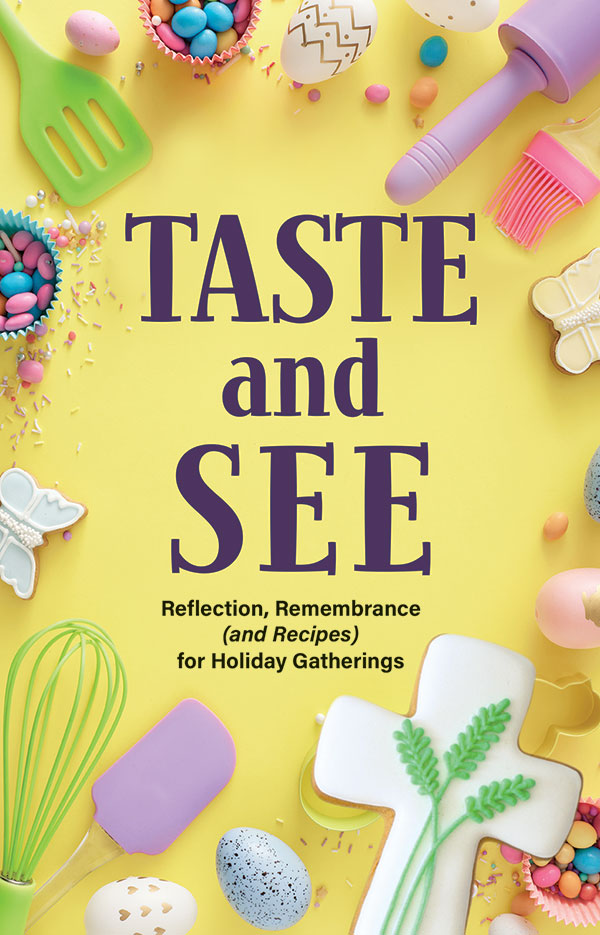 Taste and See: Reflections, Remembrance and Recipes for Holiday Gatherings