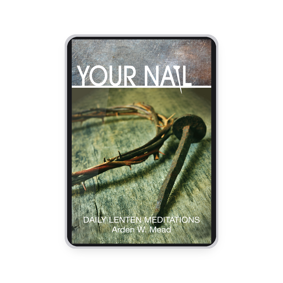 Your Nail: Daily Lenten Meditations