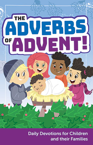 The Adverbs of Advent: Daily Devotions for Children and their Families