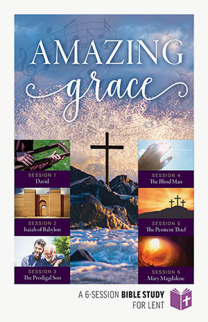 Amazing Grace: Six-Session Bible Study for Lent - Student Guide