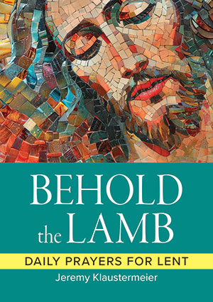 Behold the Lamb: Daily Prayers for Lent