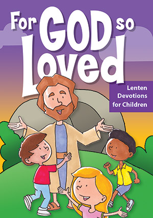 For God So Loved: Lenten Devotions for Children