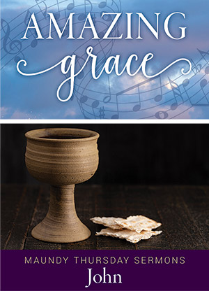 Amazing Grace Maundy Thursday Sermon Only Digital Download