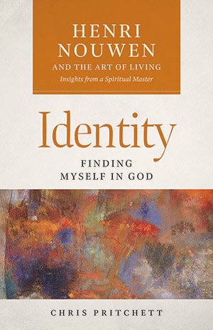 Identity: Finding Myself in God - Henri Nouwen and the Art of Living