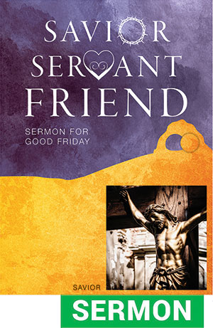 Savior Servant Friend Sermon for Good Friday - Digital Download