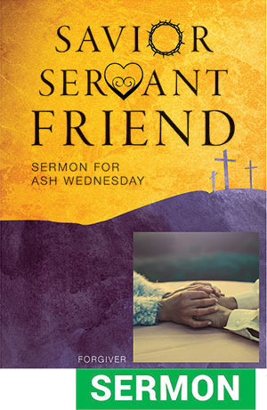 Savior Servant Friend Sermon for Ash Wednesday - Digital Download