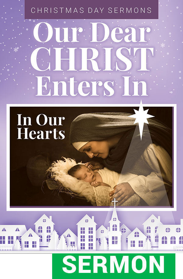 Our Dear Christ Enters In Sermon for Christmas Day - Digital Download