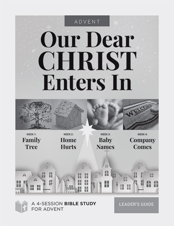 Our Dear Christ Enters In Bible Study for Advent - Leader's Guide