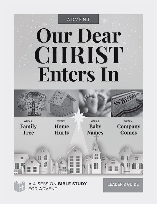 Our Dear Christ Enters In Bible Study for Advent - Leader's Guide