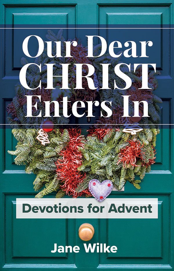 Our Dear Christ Enters In: Devotions for Advent