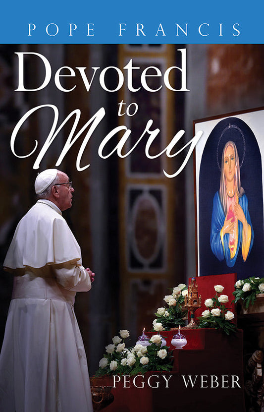 Pope Francis: Devoted To Mary