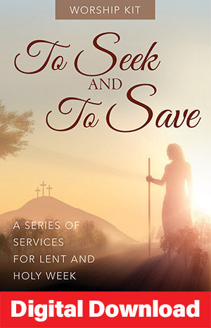 To Seek And To Save Worship Series for Lent and Easter