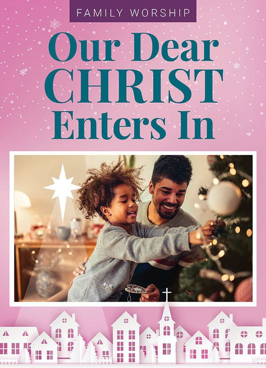Our Dear Christ Enters In Family Worship - Print + Digital